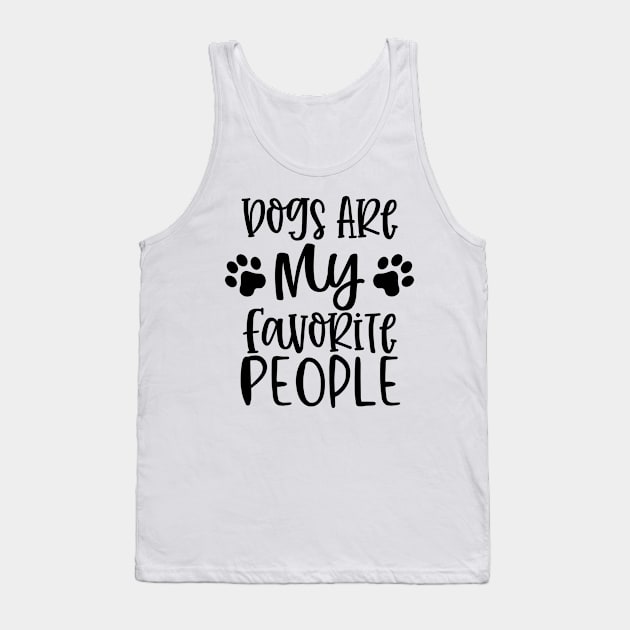 Dogs are My Favorite People. Gift for Dog Obsessed People. Funny Dog Lover Design. Tank Top by That Cheeky Tee